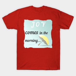 Joy Comes In The Morning T-Shirt